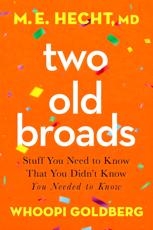 Two Old Broads: Stuff You Need To Know That You Didn’T Know You Needed To Know