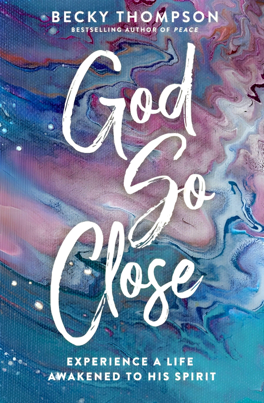 God So Close: Experience A Life Awakened To His Spirit