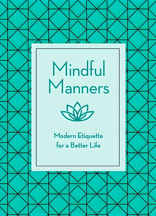 Mindful Manners: Modern Etiquette For A Better Life