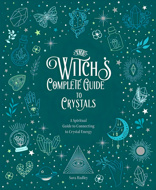 The Witch's Complete Guide To Crystals: A Spiritual Guide To Connecting To Crystal Energy