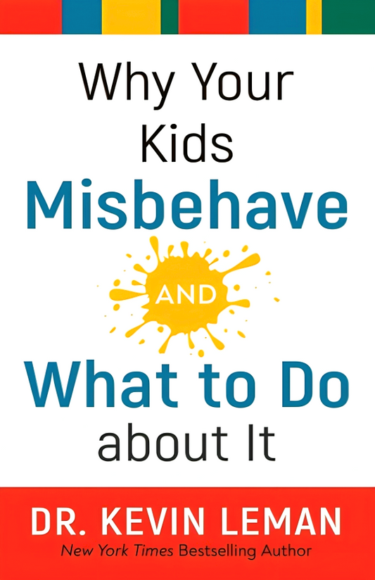 Why Your Kids Misbehave--And What To Do About It