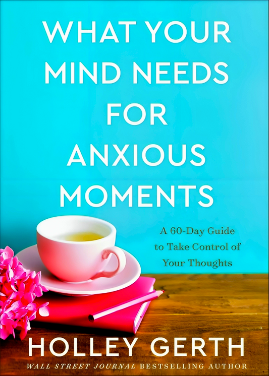 What Your Mind Needs For Anxious Moments