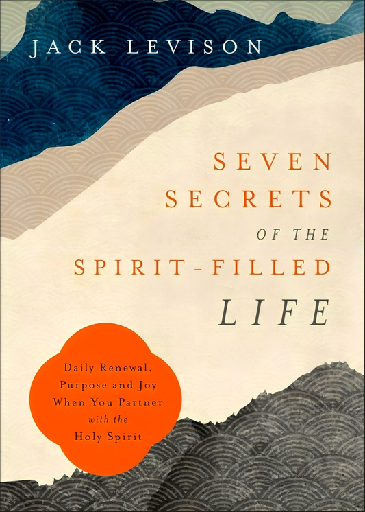 Seven Secrets Of The Spirit-Filled Life