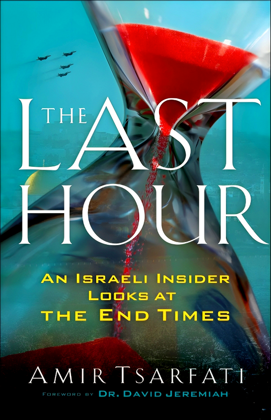 The Last Hour: An Israeli Insider Looks at the End Times