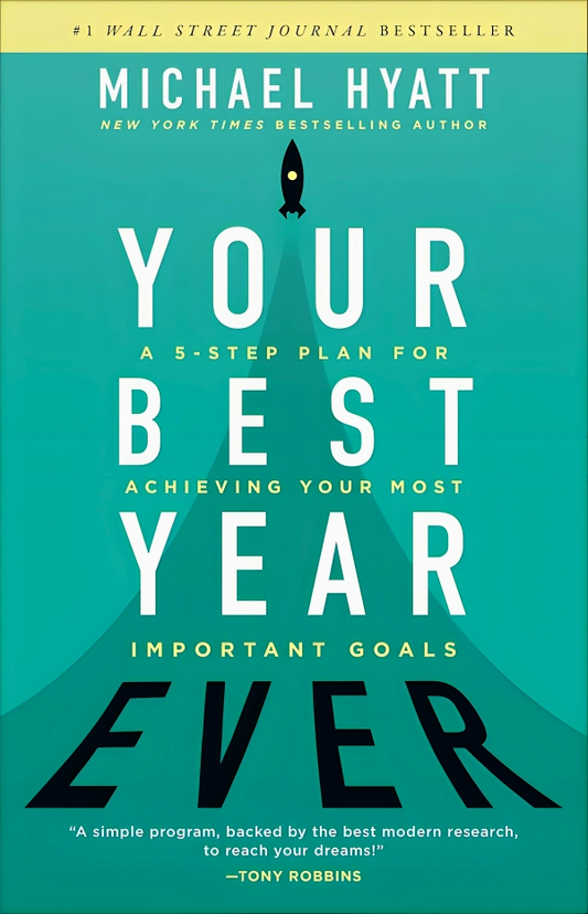 Your Best Year Ever: A 5-Step Plan for Achieving Your Most Important Goals