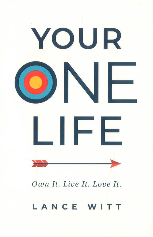 Your One Life – Own It. Live It. Love It.