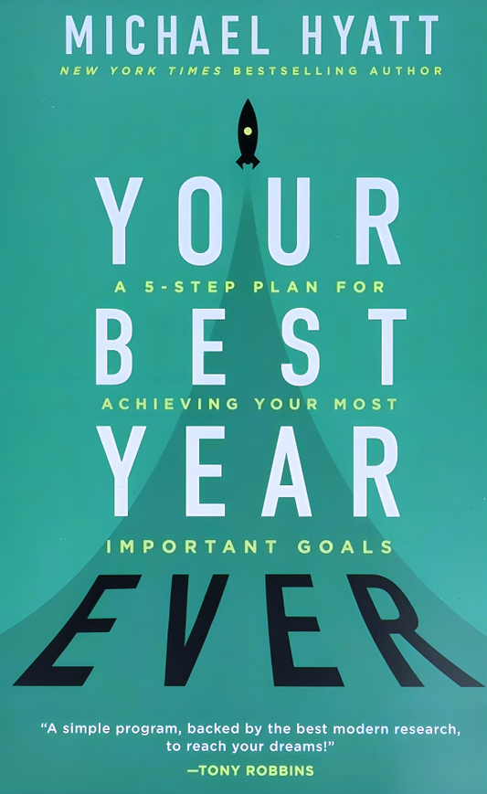 Your Best Year Ever : A 5-Step Plan For Achieving Your Most Important Goals