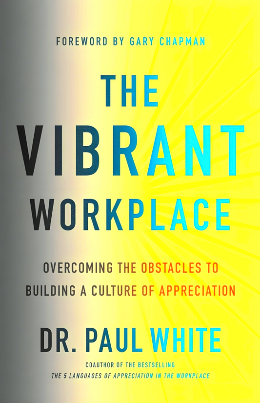 The Vibrant Workplace: Overcoming The Obstacles To Building A Culture Of