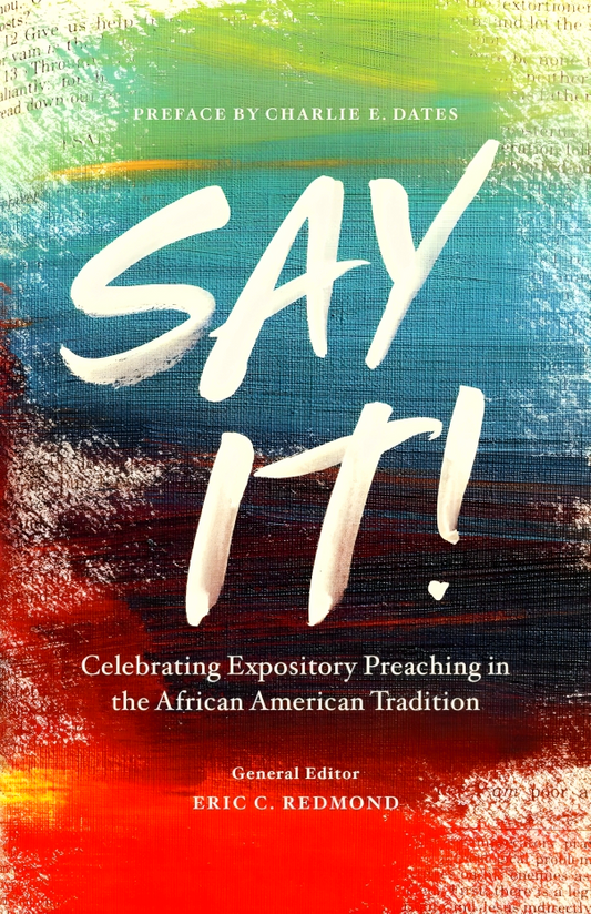 Say It!: Celebrating Expository Preaching in the African American Tradition