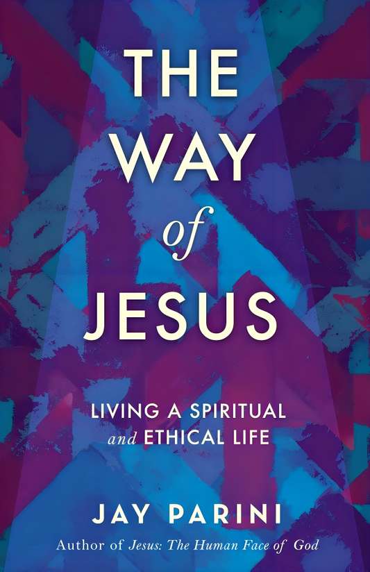 The Way of Jesus: Living a Spiritual and Ethical Life