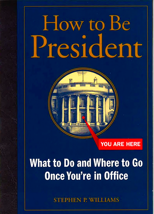 How To Be President: What To Do And Where To Go Once You'Re In Office