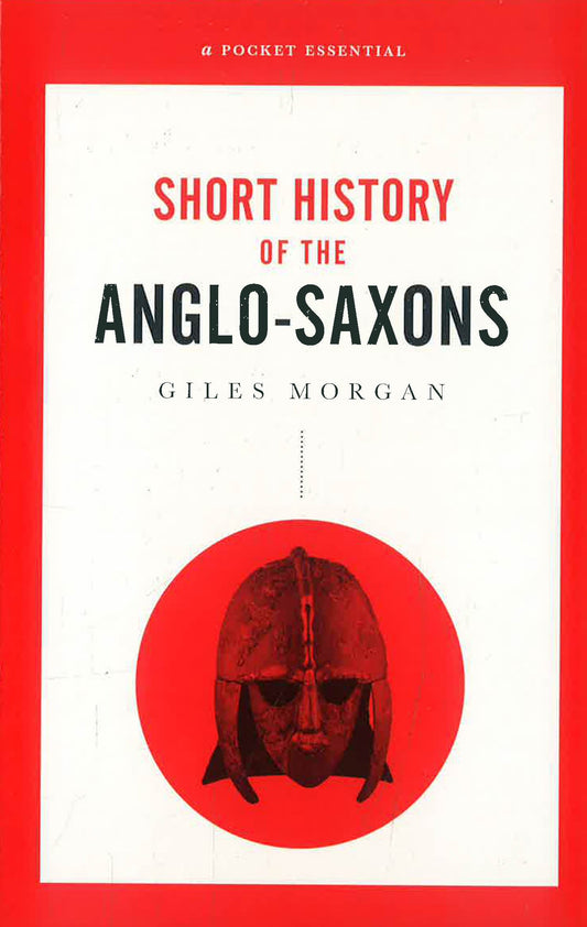 Pocket Essentials: A History Of The Anglo-Saxons