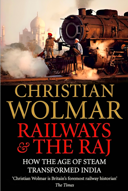 Railways and The Raj: How the Age of Steam Transformed India