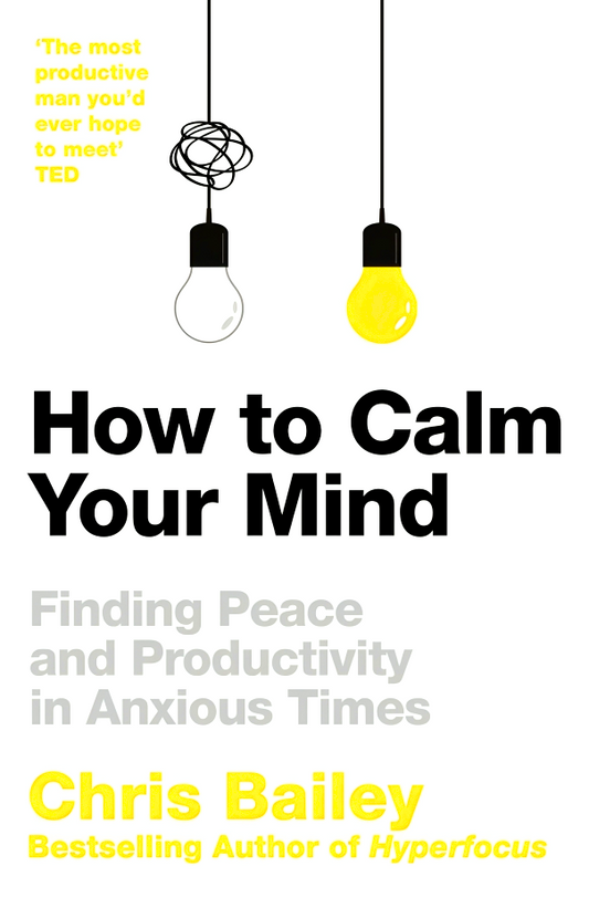 How to Calm Your Mind: Finding Peace and Productivity in Anxious Times