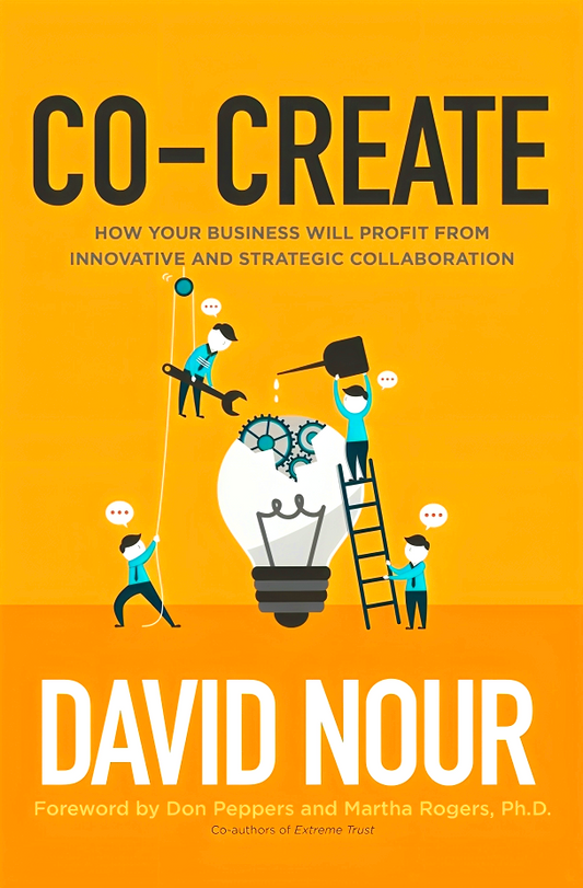 Co-Create: How Your Business Will Profit From Innovative And Strategic Collaboration