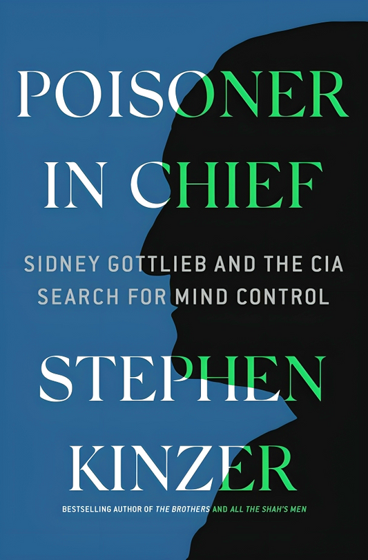 Poisoner in Chief: Sidney Gottlieb and the CIA Search for Mind Control