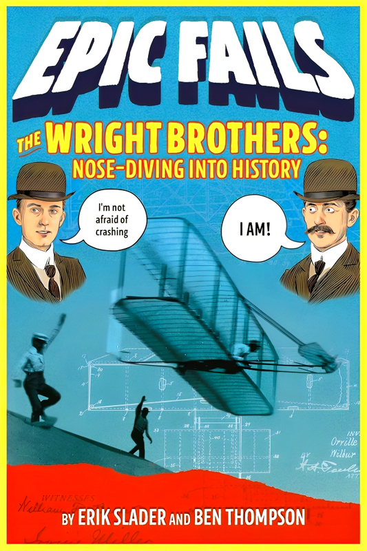 The Wright Brothers: Nose-Diving Into History (Epic Fails #1)