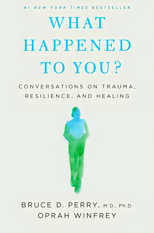 What Happened to You?: Conversations on Trauma, Resilience, and Healing