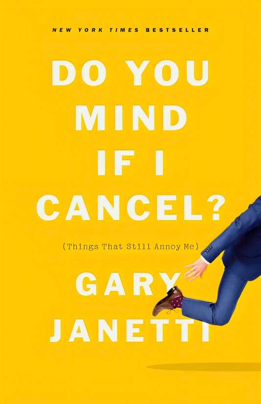 Do You Mind If I Cancel?: (Things That Still Annoy Me)