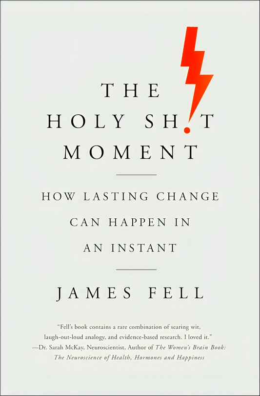 The Holy Sh!t Moment: How lasting change can happen in an instant