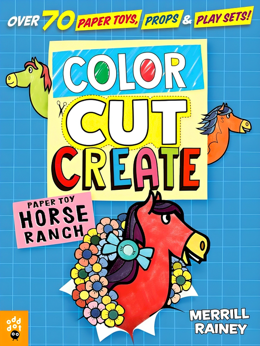 Color, Cut, Create: Paper Toy Horse Ranch