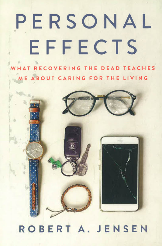 Personal Effects: What Recovering The Dead Teaches Me About Caring For The Living