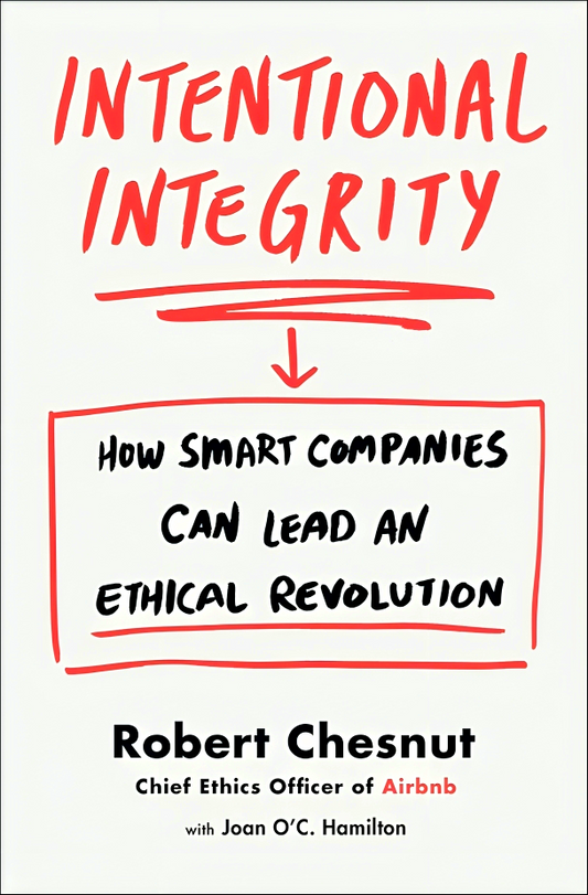 Intentional Integrity: How Smart Companies Can Lead an Ethical Revolution