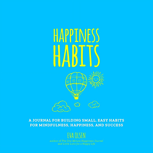 Happiness Habits: A Journal for Building Small, Easy Habits for Mindfulness, Happiness, and Success