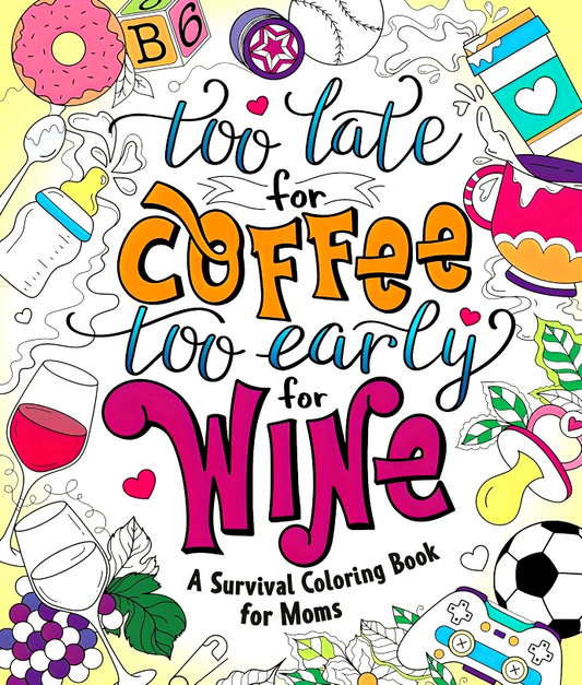 Too Late For Coffee, Too Early For Wine