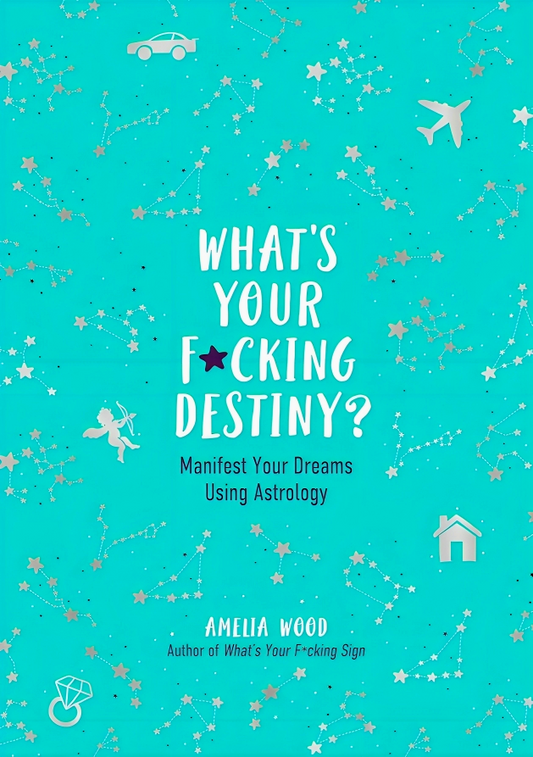 What's Your F*cking Destiny?: Manifest Your Dreams Using Astrology