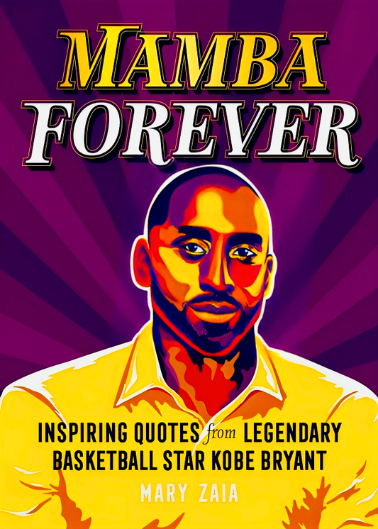 Mamba Forever: Inspiring Quotes From Legendary Basketball Star Kobe Bryant