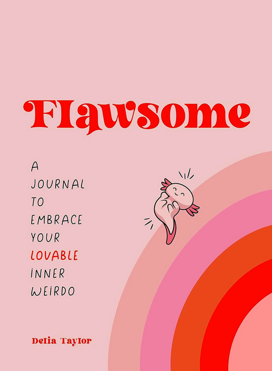 Flawsome: A Journal To Embrace Your Lovable Inner Weirdo