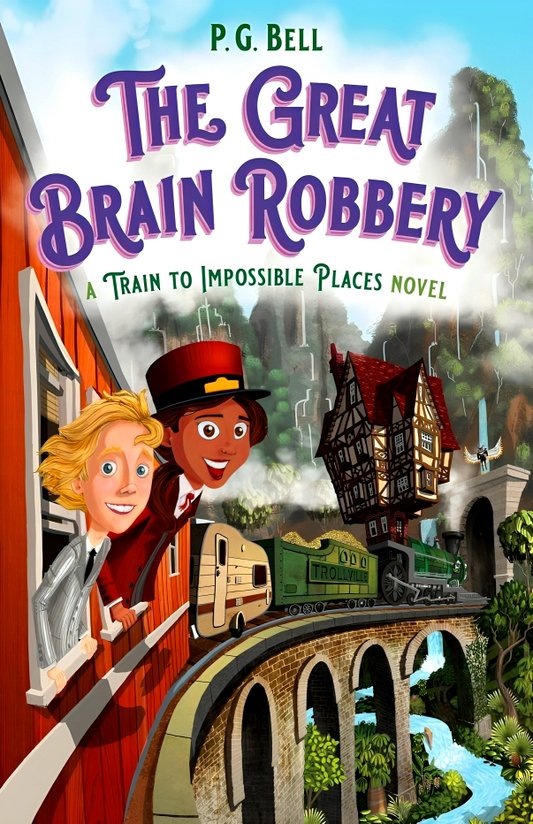 The Great Brain Robbery: A Train To Impossible Places Novel