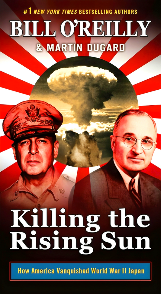 Killing The Rising Sun: How America Vanquished World War Ii Japan