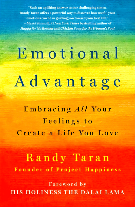 Emotional Advantage: Embracing All Your Feelings To Create A Life You Love