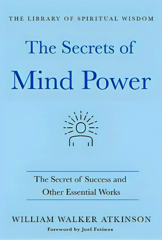 The Secrets of Mind Power: The Secret of Success and Other Essential Works