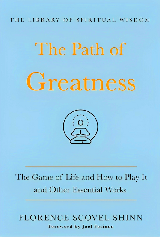 The Path of Greatness: The Game of Life and How to Play It and Other Essential Works