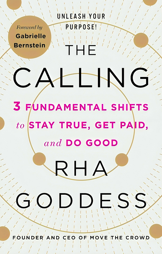 The Calling: 3 Fundamental Shifts To Stay True, Get Paid, And Do Good