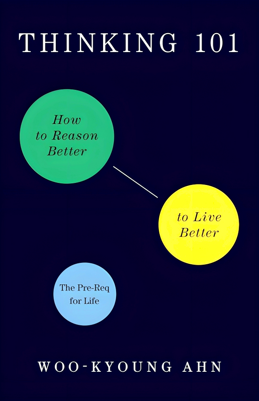 Thinking 101: How To Reason Better To Live Better