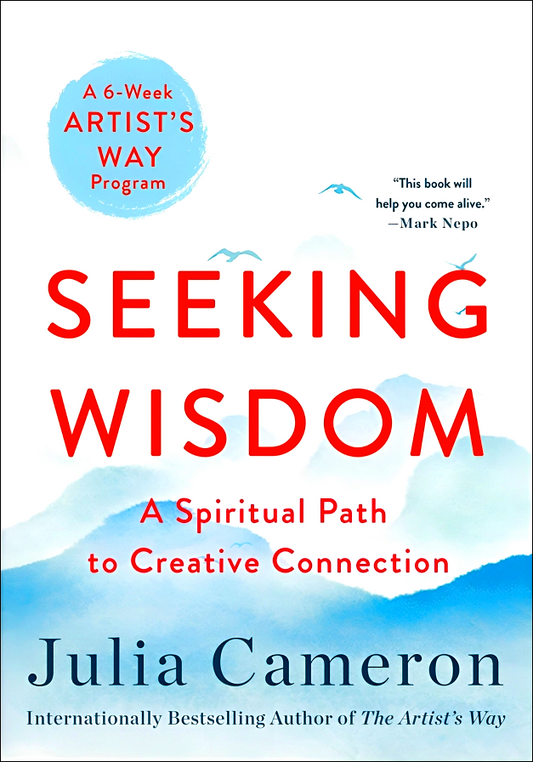 Seeking Wisdom : A Spiritual Path to Creative Connection (a Six-Week Artist's Way Program)