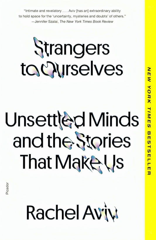 Strangers To Ourselves: Unsettled Minds And The Stories That Make Us