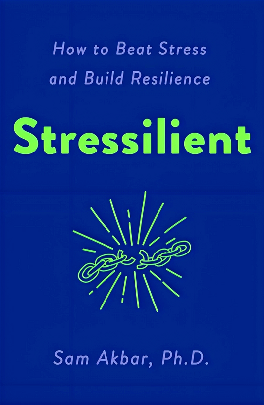 Stressilient: How To Beat Stress And Build Resilience