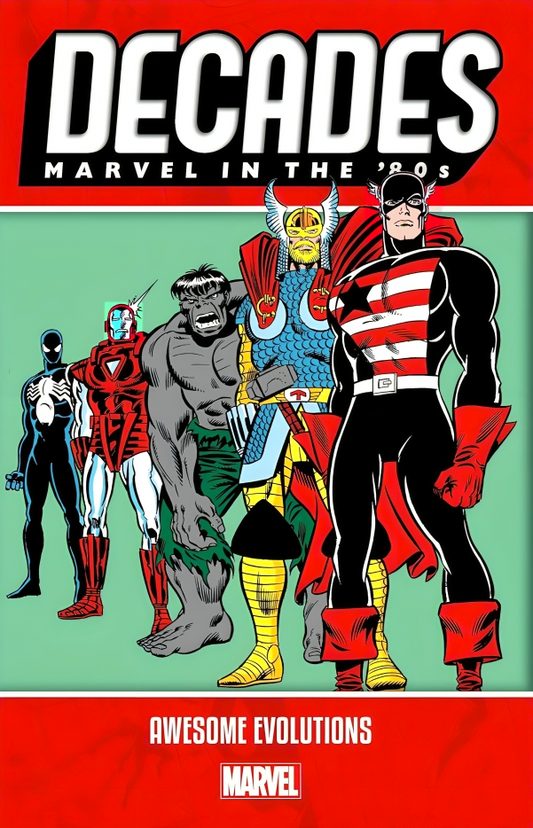 Decades: Marvel In The '80S - Awesome Evolutions