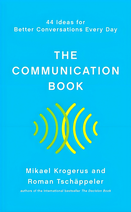 The Communication Book: 44 Ideas for Better Conversations Every Day