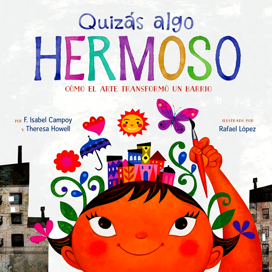 Quizás Algo Hermoso: Cómo El Arte Transformó Un Barrio (Maybe Something Beautiful Spanish Edition)