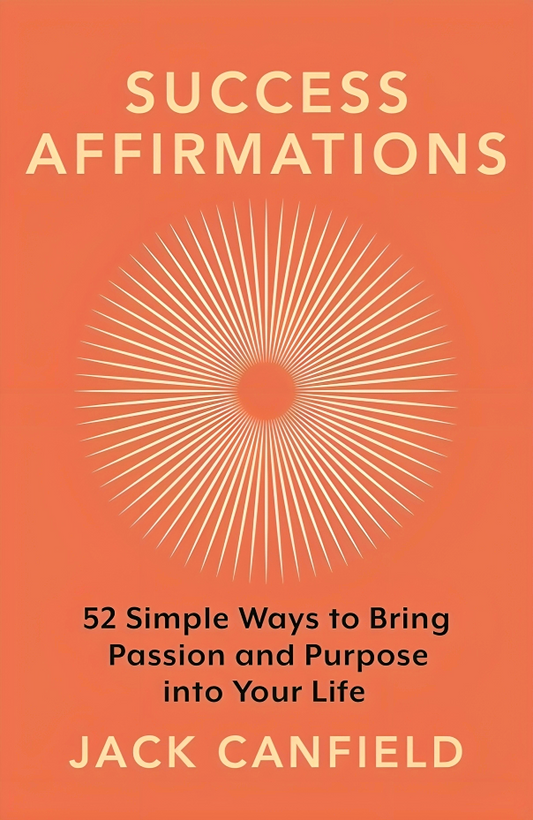 Success Affirmations: 52 Weeks for Living a Passionate and Purposeful Life