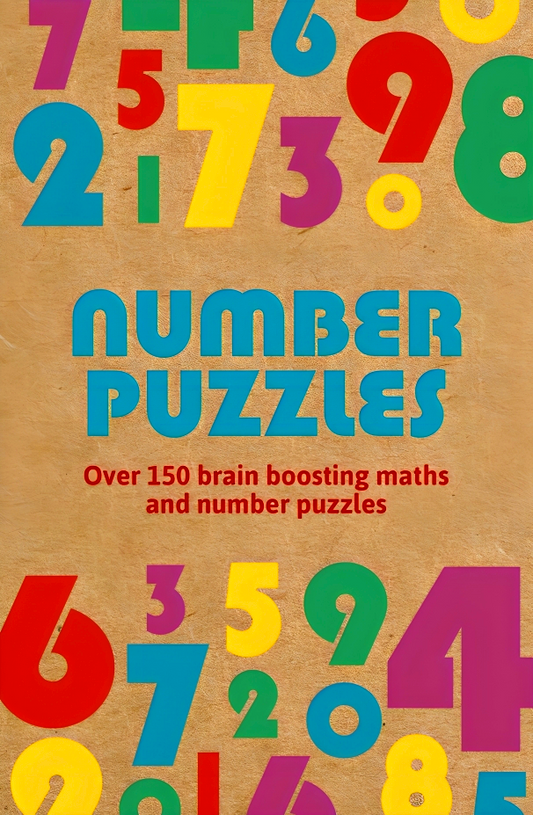 Number Puzzles: Over 150 Brain Boosting Maths and Number Puzzles