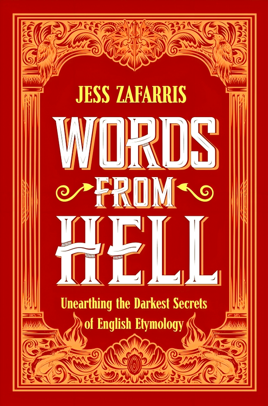 Words From Hell: Unearthing The Darkest Secrets Of English Etymology