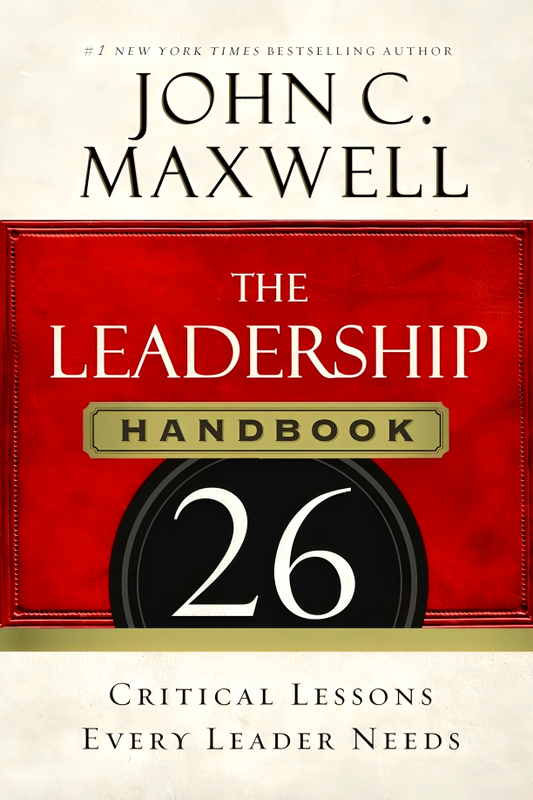 The Leadership Handbook: 26 Critical Lessons Every Leader Needs