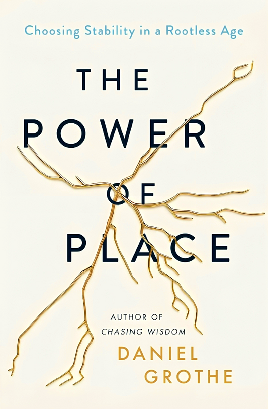 The Power of Place: Choosing Stability in a Rootless Age